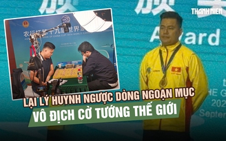 Lại Lý Huynh giành HCV cờ tướng thế giới: Phá thế độc tôn của Trung Quốc