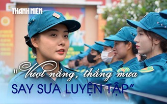 Xem đội hình nữ du kích A80 'vượt nắng, thắng mưa, say sưa luyện tập'