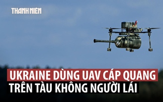 Ukraine triển khai 'tàu mẹ' mang UAV cáp quang tấn công Nga?