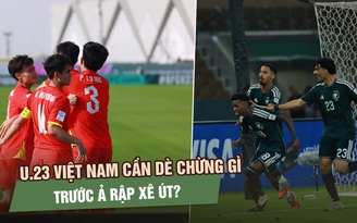U.23 Việt Nam cần dè chừng gì trong trận quyết đấu lấy vé tứ kết với Ả Rập Xê Út?