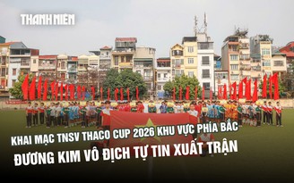 Khai mạc TNSV THACO cup 2026 khu vực phía bắc: Đương kim vô địch tự tin xuất trận