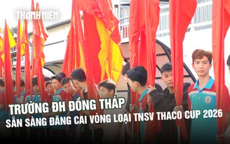 Đất sen hồng sẵn sàng đăng cai vòng loại TNSV THACO Cup 2026: Lan tỏa thông điệp ‘3 đẹp’