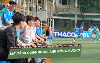 Ra sân từ sớm, CĐV Trường ĐH Công thương TP.HCM sát cánh cùng người anh đồng hương