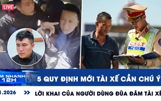 Xem nhanh 12h: 5 quy định mới tài xế cần chú ý | Lời khai của người dùng đũa đâm tài xế