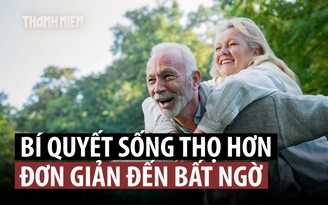 Bất ngờ bí quyết sống thọ, sống khỏe hơn
