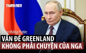 Ông Putin nói gì về vấn đề Greenland?