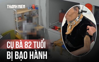 Phẫn nộ clip người giúp việc bạo hành cụ bà 82 tuổi ở Hà Nội