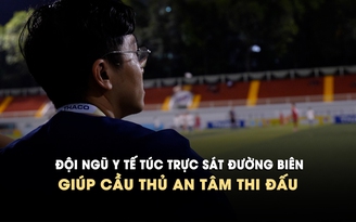 Đội ngũ y tế túc trực sát đường biên, giúp cầu thủ an tâm đấu giải TNSV THACO Cup 2026