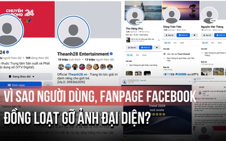 Vì sao người dùng, fanpage Facebook đồng loạt gỡ ảnh đại diện?