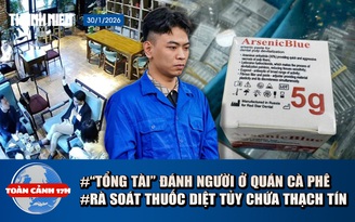 Toàn cảnh 17h: 'Tổng tài' đánh người trong quán cà phê khai gì? | Bộ Y tế rà soát vụ thuốc diệt tủy chứa thạch tín