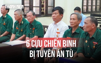 Vụ 6 cựu chiến binh kêu oan: Tòa tiếp tục tuyên phạt 6 - 7 tháng tù