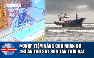 Bản tin chiều: 50 giờ phá án vụ cướp tiệm vàng | Bí ẩn tàu sắt trôi dạt bờ biển Quảng Ngãi