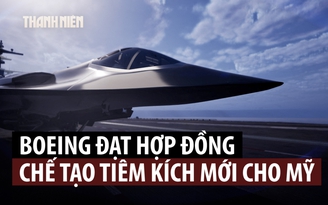 Boeing vượt đối thủ giành hợp đồng chế tạo tiêm kích thế hệ mới cho hải quân Mỹ