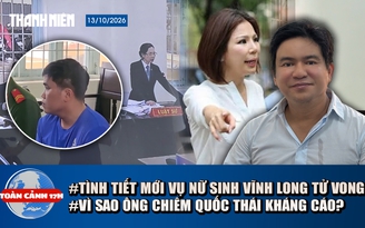 Toàn cảnh 17h: Vụ nữ sinh Vĩnh Long tử vong: Làm rõ 'người bí ẩn' | Tình tiết mới vụ ông Chiêm Quốc Thái và vợ cũ