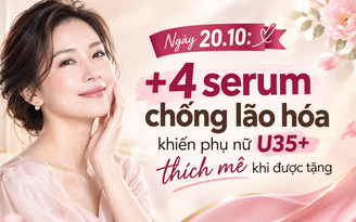 Ngày 20.10: +4 serum chống lão hóa khiến phụ nữ U.35+ thích mê khi được tặng