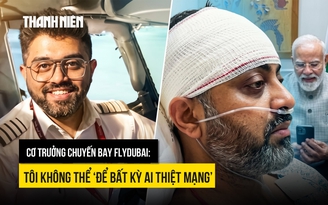 Cơ trưởng chuyến bay flydubai: 'Không thể để bất kỳ ai thiệt mạng’