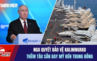 Tiêu điểm quốc tế ngày 3.10: Nga quyết bảo vệ Kaliningrad | Thêm tàu sân bay Mỹ đến Trung Đông