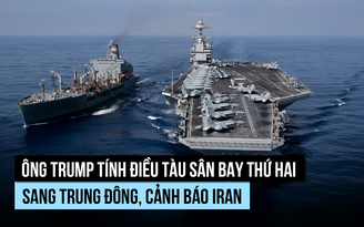 Ông Trump có thể đưa thêm tàu sân bay đến gần Iran