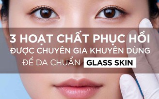 3 hoạt chất được chuyên gia khuyên dùng giúp phục hồi da ngậm nước chuẩn ‘glass skin’