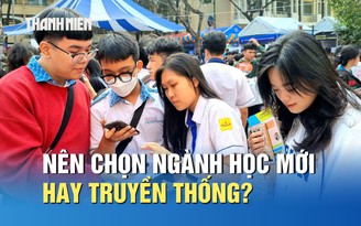 Ngành học mới và ngành học truyền thống, thí sinh nên chọn gì?
