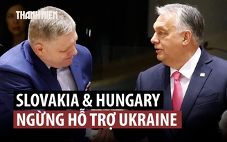 Slovakia, Hungary tăng nhiệt căng thẳng với Ukraine về nguồn dầu Nga