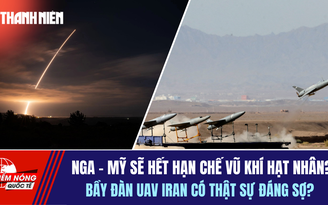Tiêu điểm quốc tế 4.2: Hiệp ước hạn chế vũ khí hạt nhân sắp hết hạn | Bầy đàn UAV Iran có đáng sợ?