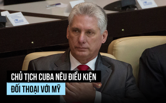 Chủ tịch Cuba nêu điều kiện đối thoại với Mỹ