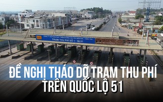 Đồng Nai: Tiếp tục đề nghị tháo dỡ 2 trạm thu phí trên QL 51