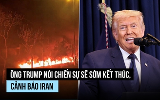 Ông Trump nói chiến dịch đánh Iran sẽ sớm kết thúc