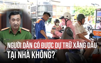 Giá xăng tăng, người dân dự trữ tại nhà, Công an TP.HCM nói gì?