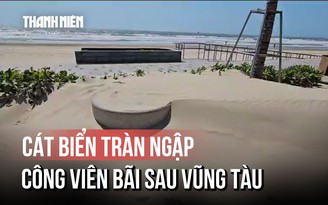 Vì sao cát biển ngập trắng công viên Bãi Sau của Vũng Tàu?