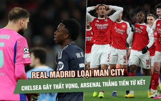 Real Madrid loại Man City, Chelsea gây thất vọng, Arsenal thẳng tiến tứ kết Champions League
