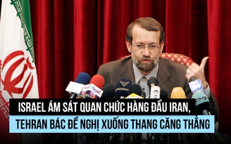 Israel hạ sát quan chức hàng đầu Iran, Tehran tấn công Tel Aviv trả đũa