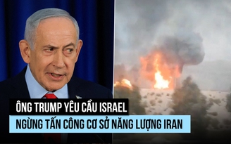 Thủ tướng Israel xác nhận dừng đánh mỏ khí đốt Iran như ông Trump yêu cầu
