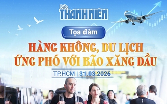 8 giờ 30 sáng nay, Báo Thanh Niên tổ chức tọa đàm 'Hàng không, du lịch ứng phó với bão xăng dầu'