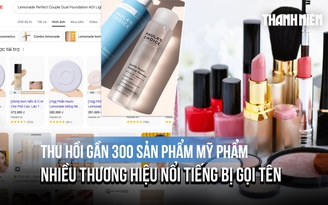 Bộ Y tế thu hồi gần 300 sản phẩm mỹ phẩm, nhiều thương hiệu nổi tiếng bị gọi tên