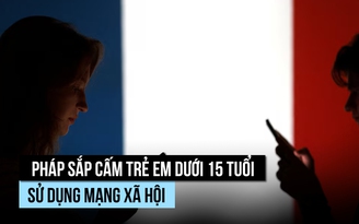 Pháp sắp cấm trẻ em sử dụng mạng xã hội, phụ huynh nói gì?
