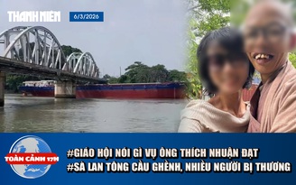 Toàn cảnh 17h: Giáo hội Phật giáo Việt Nam nói gì về ông Thích Nhuận Đạt? | Giám đốc Công ty vàng bạc đá quý Hạ Long bị bắt