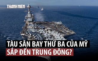 Mỹ đưa thêm tàu sân bay đến, kéo dài oanh tạc Iran?