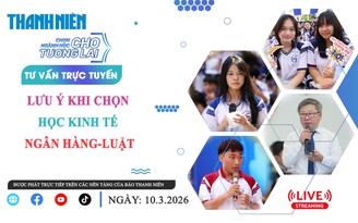 TƯ VẤN TRỰC TUYẾN: Lưu ý khi chọn học kinh tế-ngân hàng-luật - Phần 3