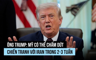 Ông Trump: Mỹ có thể chấm dứt cuộc chiến trong 2-3 tuần, không cần Iran thỏa thuận