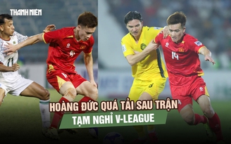 Hoàng Đức quá tải sau trận thắng Malaysia, tạm nghỉ V-League