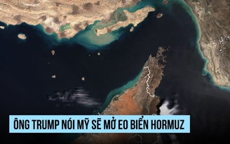 Ông Trump nói Mỹ sẽ mở eo biển Hormuz