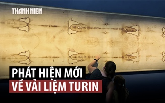Phân tích thánh tích Vải liệm Turin, thêm phát hiện bất ngờ