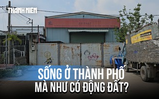 TP.HCM: Nhà cạnh xưởng inox, sống như có động đất?