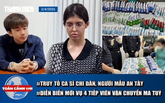 Toàn cảnh 17h: Truy tố người mẫu An Tây, ca sĩ Chi Dân | Diễn biến mới vụ 4 tiếp viên hàng không vận chuyển ma tuý