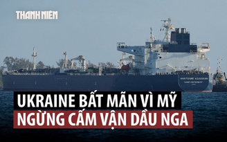 Mỹ ‘cởi trói’ dầu Nga, Tổng thống Ukraine bức xúc