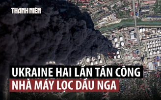 Ukraine liên tiếp đánh nhà máy lọc dầu Nga gây cháy lớn, tràn dầu