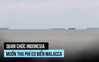 Indonesia muốn thu phí qua eo biển Malacca?