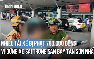 Nhiều tài xế bị phạt 700.000 đồng vì dừng xe sai trong sân bay Tân Sơn Nhất